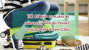Bí kip chuẩn bị hành lý sang Nhật Bản